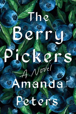 book cover of The Berry Pickers by Amanda Peters, white text over a closeup view of a blueberry bush