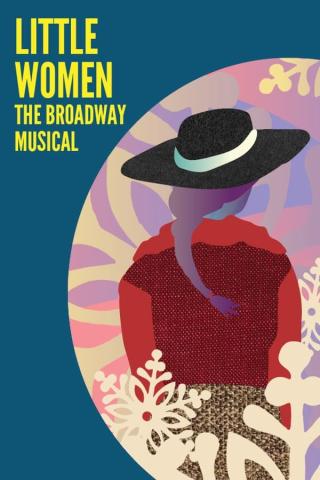 Illustration of a woman's back, she's wearing a black hat and has brown hair, text reads Little Women the broadway musical