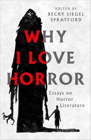 Why I love horror book cover by Becky Spratford, depicting a large ghoulish figure holding hands with a much smaller silhouette of a person, the title Why I Love Horrow in red and grey overlaying the image